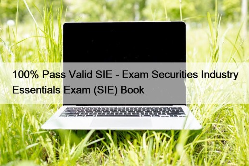 100% Pass Valid SIE - Exam Securities Industry ...